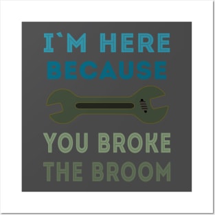 Broken Broom Repairman is here Posters and Art